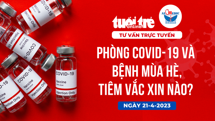 Tư vấn trực tuyến: Vắc xin COVID-19 và vắc xin phòng bệnh mùa hè: tiêm khi nào, ai cần tiêm?